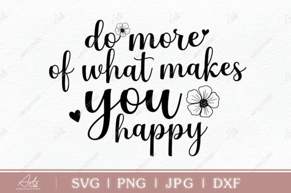 Do More of What Makes You Happy SVG PNG